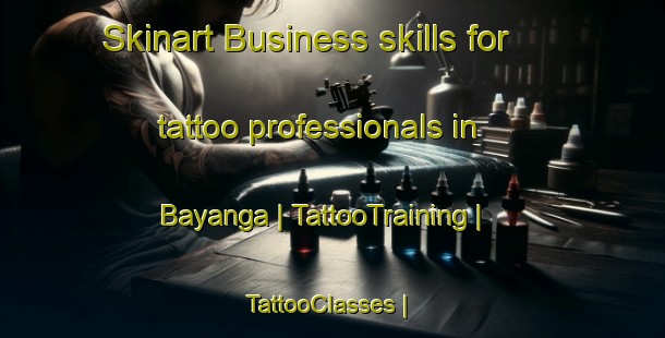 Skinart Business skills for tattoo professionals in Bayanga | TattooTraining | TattooClasses | SkinartTraining-Chad